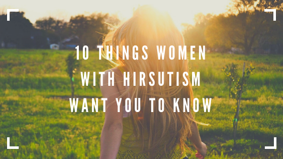 what women with hirsutism want you to know